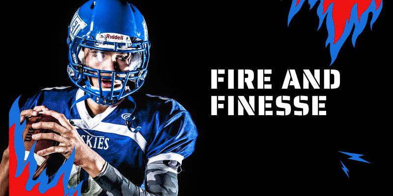 Fire and Finesse