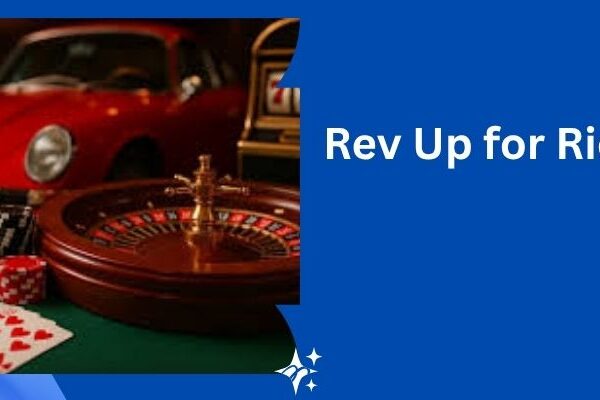 Rev Up for Riches