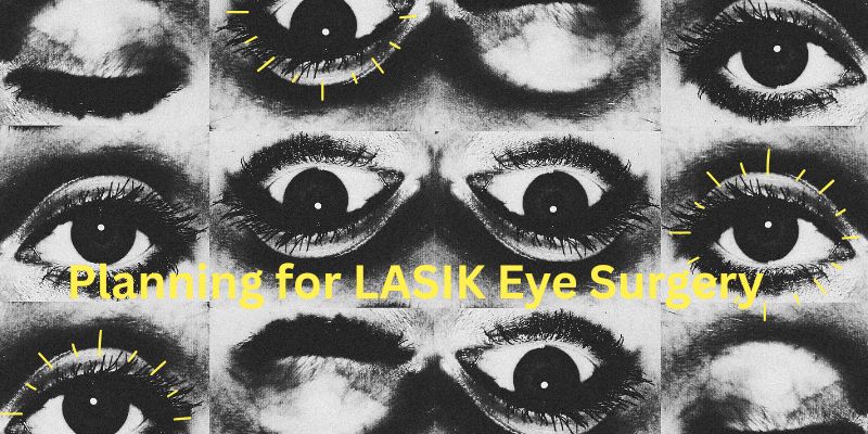 Planning for LASIK Eye Surgery